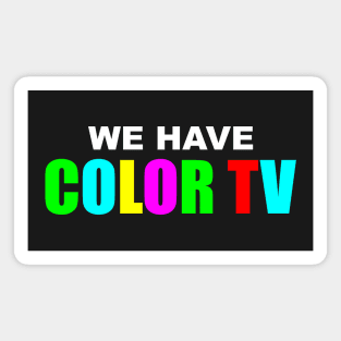 "We Have Color TV" Magnet